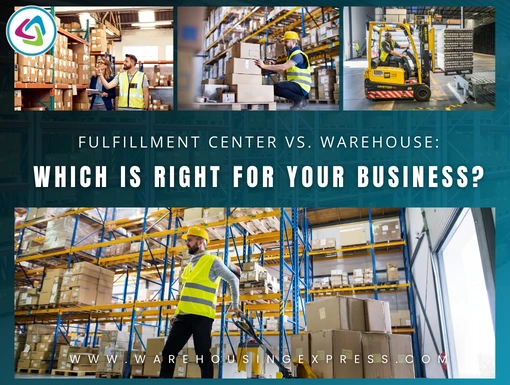 Fulfillment Center vs. Warehouse: Which is Right for Your Business?